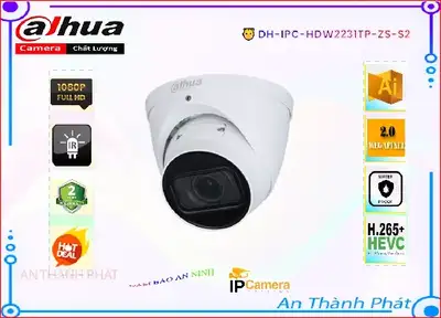 Camera IP Dahua DH-IPC-HDW2231TP-ZS-S2,DH-IPC-HDW2231TP-ZS-S2 rẻ nhất, Loại Camera Giá re DH-IPC-HDW2231TP-ZS-S2 Giá rẻ nhất,DH-IPC-HDW2231TP-ZS-S2 Cấp Nguồ Qua Dây Mạng  giá mới nhất,DH-IPC-HDW2231TP-ZS-S2 Giá Khuyến Mãi,Nhà Phân Phối DH-IPC-HDW2231TP-ZS-S2 FULL HD 1080P 2.0 megapixel ,Điểm bán DH-IPC-HDW2231TP-ZS-S2,DH-IPC-HDW2231TP-ZS-S2 rẻ nhất,DH-IPC-HDW2231TP-ZS-S2 Giá rẻ nhất